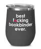 Funny Bookbinder Wine Glass B3st F-cking Bookbinder Ever 12oz Stainless Steel Black