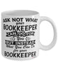 Funny Bookkeeper Mug Ask Not What Your Bookkeeper Can Do For You Coffee Cup 11oz 15oz White