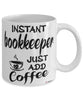 Funny Bookkeeper Mug Instant Bookkeeper Just Add Coffee Cup White
