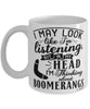Funny Boomerangs Mug I May Look Like I'm Listening But In My Head I'm Thinking About Boomerangs Coffee Cup White