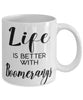Funny Boomerangs Mug Life Is Better With Boomerangs Coffee Cup 11oz 15oz White
