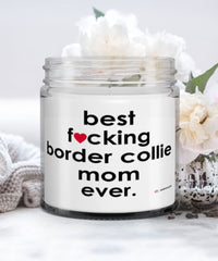 Funny Border Collie Dog Candle B3st F-cking Border Collie Mom Ever 9oz Vanilla Scented Candles Soy Wax