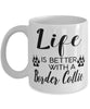 Funny Border Collie Dog Mug Life Is Better With A Border Collie Coffee Cup 11oz 15oz White