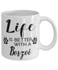 Funny Borzoi Dog Mug Life Is Better With A Borzoi Coffee Cup 11oz 15oz White