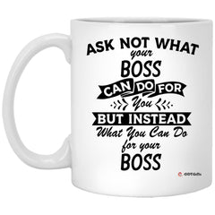Funny Boss Mug Gift Ask Not What Your Boss Can Do For You Coffee Cup 11oz White XP8434