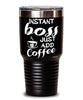 Funny Boss Tumbler Instant Boss Just Add Coffee 30oz Stainless Steel Black