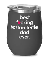 Funny Boston Terrier Dog Wine Glass B3st F-cking Boston Terrier Dad Ever 12oz Stainless Steel Black
