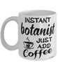 Funny Botanist Mug Instant Botanist Just Add Coffee Cup White