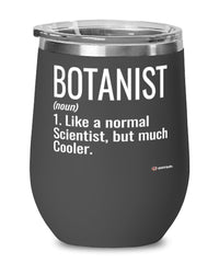 Funny Botanist Wine Glass Like A Normal Scientist But Much Cooler 12oz Stainless Steel Black