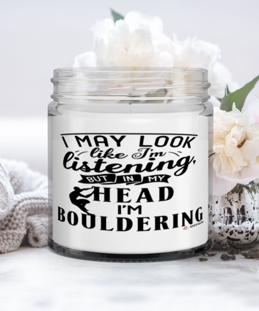 Funny Bouldering Candle I May Look Like I'm Listening But In My Head I'm Bouldering 9oz Vanilla Scented Candles Soy Wax