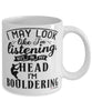 Funny Bouldering Mug I May Look Like I'm Listening But In My Head I'm Bouldering Coffee Cup White