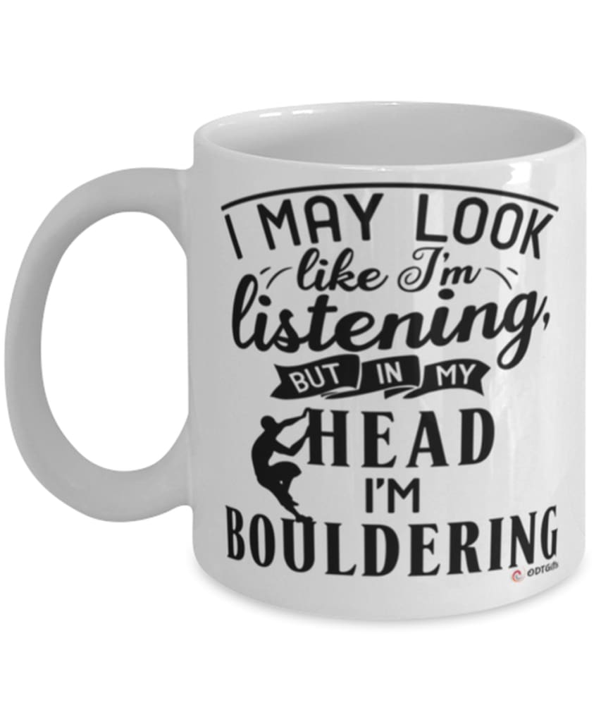 Funny Bouldering Mug I May Look Like I'm Listening But In My Head I'm Bouldering Coffee Cup White