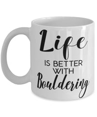 Funny Bouldering Mug Life Is Better With Bouldering Coffee Cup 11oz 15oz White