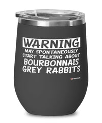 Funny Bourbonnais Grey Rabbit Wine Glass Warning May Spontaneously Start Talking About Bourbonnais Grey 12oz Stainless Steel Black