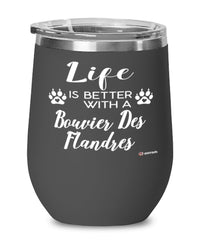 Funny Bouvier Des Flandres Dog Wine Glass Life Is Better With A Bouvier Des Flandres 12oz Stainless Steel
