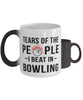 Funny Bowler Mug Tears Of The People I Beat In Bowling Coffee Mug Color Changing 11oz