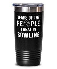 Funny Bowler Tumbler Tears Of The People I Beat In Bowling Tumbler 20oz Stainless Steel