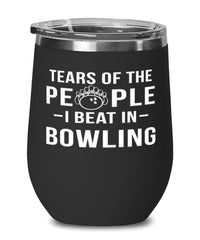 Funny Bowler Wine Tumbler Tears Of The People I Beat In Bowling Stemless Wine Glass 12oz Stainless Steel