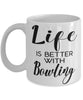 Funny Bowling Mug Life Is Better With Bowling Coffee Cup 11oz 15oz White