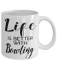 Funny Bowling Mug Life Is Better With Bowling Coffee Cup 11oz 15oz White