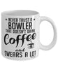Funny Bowling Mug Never Trust A Bowler That Doesn't Drink Coffee and Swears A Lot Coffee Cup 11oz 15oz White