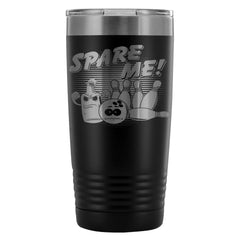 Funny Bowling Travel Mug Spare Me 20oz Stainless Steel Tumbler