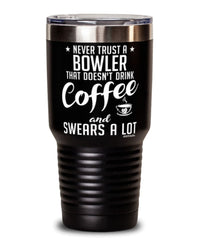 Funny Bowling Tumbler Never Trust A Bowler That Doesn't Drink Coffee and Swears A Lot 30oz Stainless Steel Black