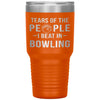 Funny Bowling Tumbler Tears of The People I beat In Bowling Laser Etched 30oz Stainless Steel Tumbler