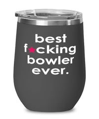 Funny Bowling Wine Glass B3st F-cking Bowler Ever 12oz Stainless Steel Black