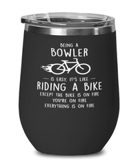 Funny Bowling Wine Glass Being A Bowler Is Easy It's Like Riding A Bike Except 12oz Stainless Steel Black