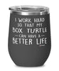 Funny Box Turtle Wine Glass I Work Hard So That My Box Turtle Can Have A Better Life 12oz Stainless Steel Black
