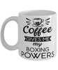 Funny Boxer Mug Coffee Gives Me My Boxing Powers Coffee Cup 11oz 15oz White