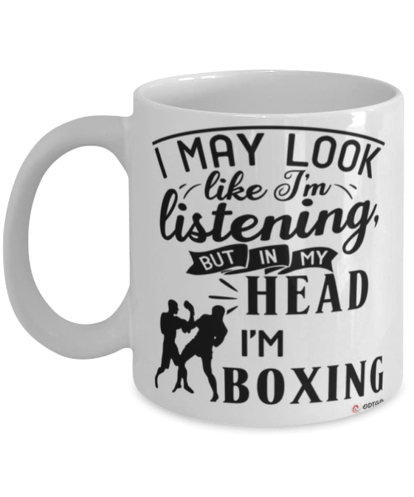 Funny Boxer Mug I May Look Like I'm Listening But In My Head I'm Boxing Coffee Cup White