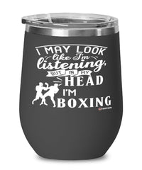 Funny Boxer Wine Glass I May Look Like I'm Listening But In My Head I'm Boxing 12oz Stainless Steel Black