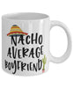 Funny Boyfriend Mug Nacho Average Boyfriend Coffee Mug 11oz White