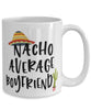 Funny Boyfriend Mug Nacho Average Boyfriend Coffee Cup 15oz White