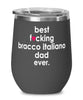 Funny Bracco Italiano Dog Wine Glass B3st F-cking Bracco Italiano Dad Ever 12oz Stainless Steel Black