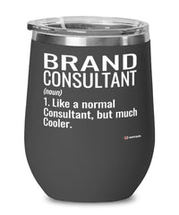 Funny Brand Consultant Wine Glass Like A Normal Consultant But Much Cooler 12oz Stainless Steel Black