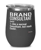 Funny Brand Consultant Wine Glass Like A Normal Consultant But Much Cooler 12oz Stainless Steel Black
