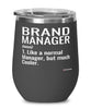 Funny Brand Manager Wine Glass Like A Normal Manager But Much Cooler 12oz Stainless Steel Black