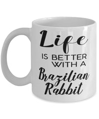 Funny Brazilian Rabbit Mug Life Is Better With A Brazilian Rabbit Coffee Cup 11oz 15oz White