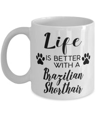 Funny Brazilian Shorthair Cat Mug Life Is Better With A Brazilian Shorthair Coffee Cup 11oz 15oz White