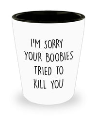Funny Breast Cancer Awareness Shot Glass I'm Sorry Your Boobies Tried To Kill You