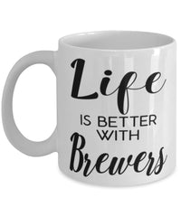 Funny Brewer Mug Life Is Better With Brewers Coffee Cup 11oz 15oz White
