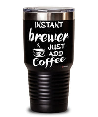 Funny Brewer Tumbler Instant Brewer Just Add Coffee 30oz Stainless Steel Black