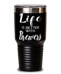 Funny Brewer Tumbler Life Is Better With Brewers 30oz Stainless Steel Black