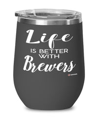Funny Brewer Wine Glass Life Is Better With Brewers 12oz Stainless Steel Black