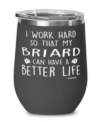 Funny Briard Dog Wine Glass I Work Hard So That My Briard Can Have A Better Life 12oz Stainless Steel Black