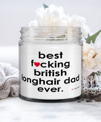 Funny British Longhair Cat Candle B3st F-cking British Longhair Dad Ever 9oz Vanilla Scented Candles Soy Wax