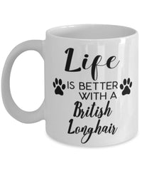 Funny British Longhair Cat Mug Life Is Better With A British Longhair Coffee Cup 11oz 15oz White